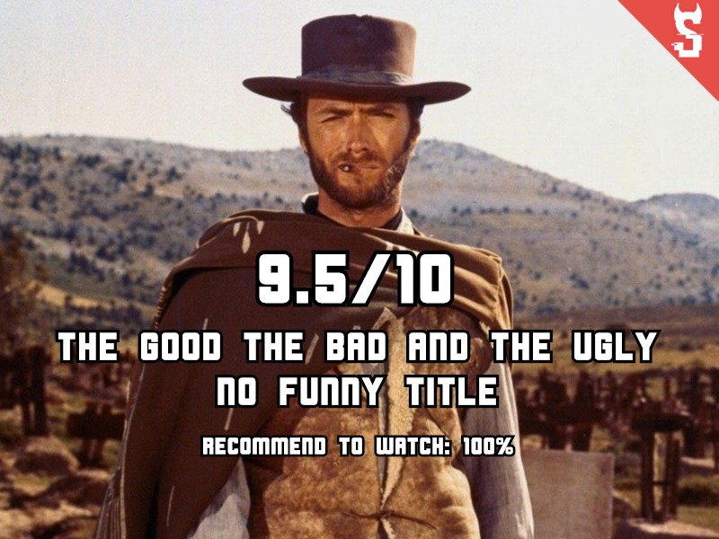 The Good, the Bad and the Ugly (1966) review, scored 9.5 out of 10